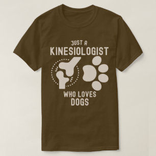 Nur ein Kinesiologe, der Hunde Liebe T-Shirt