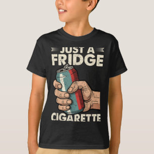 Nur ein Kühlschrank Cigarette Funny Sarcastic Spaß T-Shirt