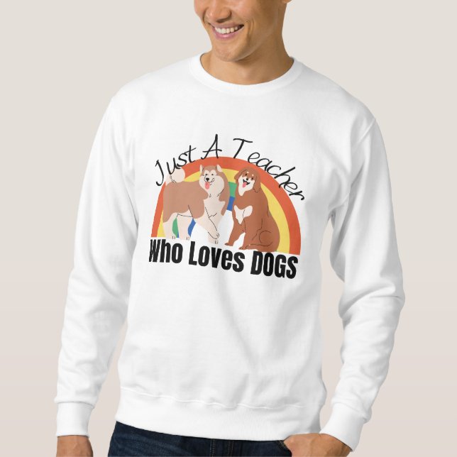 Nur ein Lehrer, der Hunde Liebe Sweatshirt (Vorderseite)