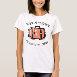 Nur ein Lehrer, der Lieben hat zu reisen T-Shirt