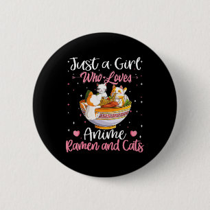 Nur ein Mädchen, das Anime Ramen und Katzen Kawaii Button