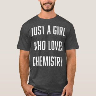 Nur ein Mädchen, das Chemie-Science-Fiction Liebe T-Shirt