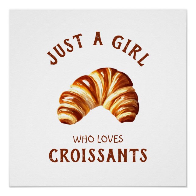 Nur ein Mädchen, das Croissants Lieben Poster (Vorderseite)