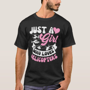 Nur ein Mädchen, das Hubschrauber liebt Luftfahrt- T-Shirt