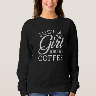 Nur ein Mädchen, das Kaffee Liebe Sweatshirt