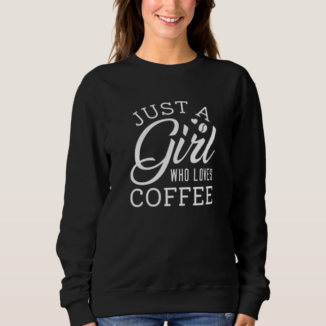 Nur ein Mädchen, das Kaffee Liebe Sweatshirt (Vorderseite)