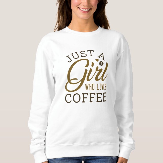 Nur ein Mädchen, das Kaffee Liebe Sweatshirt (Vorderseite)