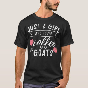 Nur ein Mädchen, das Kaffee und Ziegen Liebe T-Shirt
