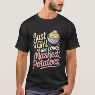 Nur ein Mädchen, das Kartoffelbrei liebt T-Shirt