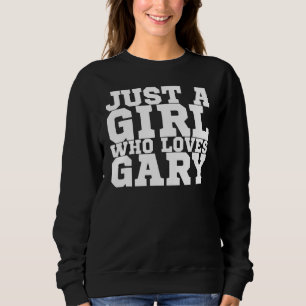 Nur ein Mädchen, das Lieben Gary Sweatshirt