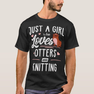 Nur ein Mädchen, das Otter und Stricken liebt T-Shirt
