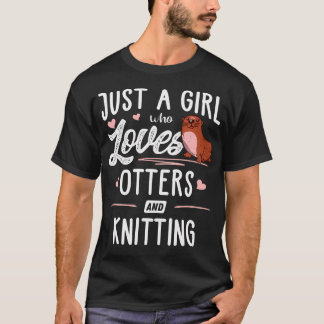 Nur ein Mädchen, das Otter und Stricken liebt T-Shirt
