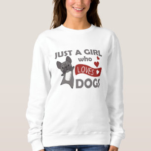 Nur ein Mädchen die französischen Bulldogs Lieben Sweatshirt