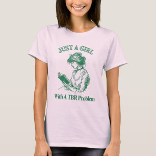 Nur ein Mädchen mit TBR-Problem - buchen Sie einfa T-Shirt