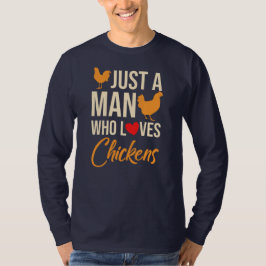 Nur ein Mann, der Hühner in der Geflügelzucht Lieb T-Shirt