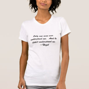 Nur ein Mann verstand mich überhaupt.  Und er tat T-Shirt