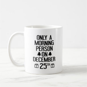 Nur ein Morgenmensch am 25. Dezember Tasse
