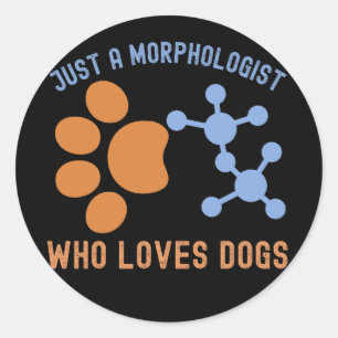 Nur ein Morphologe, der Hunde liebt Runder Aufkleber