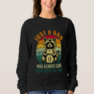 Nur ein Papa, der immer mit der Milch zurückkam Wa Sweatshirt