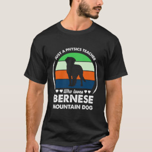Nur ein Physiklehrer, der Bernese Lieben T-Shirt