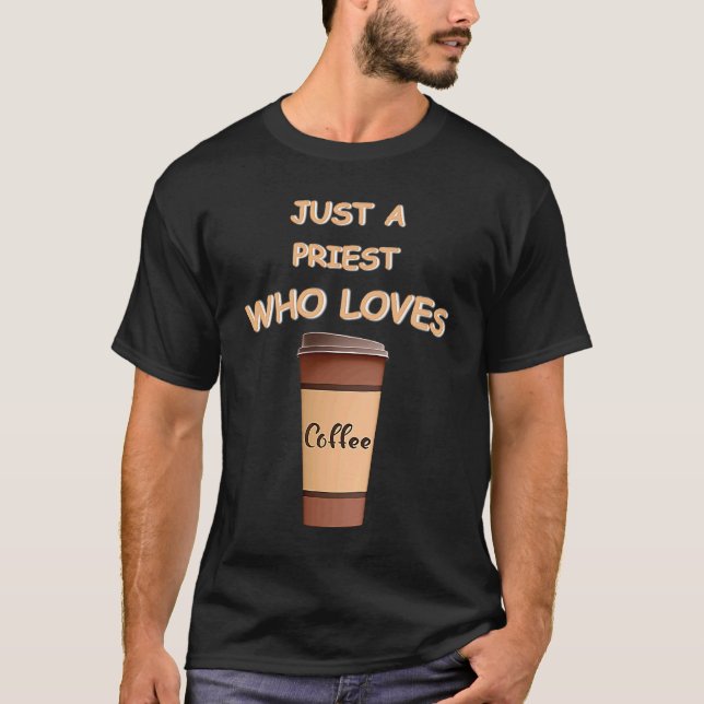 Nur ein Priester, der Kaffee Liebe T-Shirt (Vorderseite)
