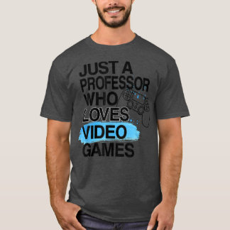 Nur ein Professor, der Videospiele im Lover Job Li T-Shirt