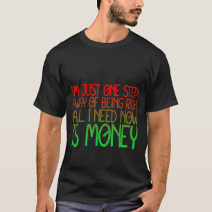 Nur ein Schritt weg von Reichtum ist alles, was ic T-Shirt
