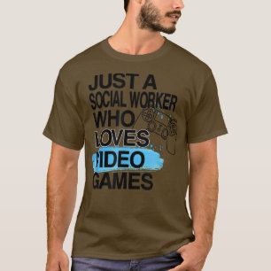 Nur ein Sozialarbeiter, der Videospiele von Lover  T-Shirt