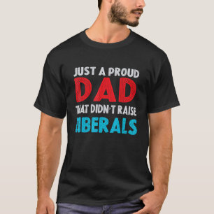Nur ein stolzer Vater, der keine Liberalen erzogen T-Shirt
