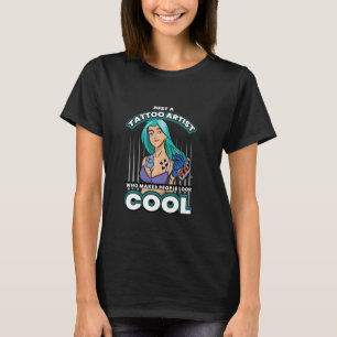 Nur ein Tätowierer, der Leute cool aussehen lässt T-Shirt