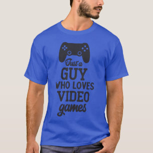 Nur ein Typ, der Videospiele, Familie und Freunde T-Shirt