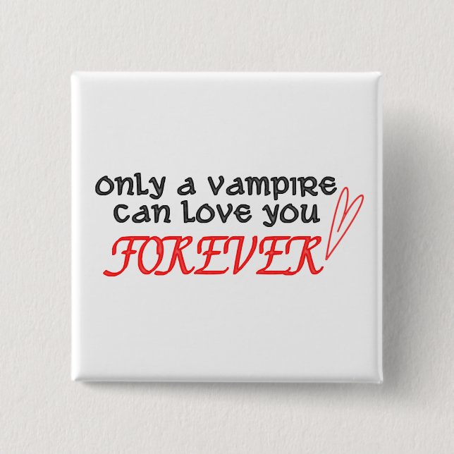 "Nur ein Vampire kann Liebe Sie" für immer knöpfen Button (Vorderseite)