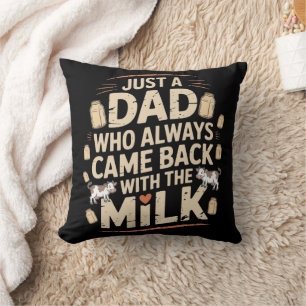 Nur ein Vater, der immer mit der Milch zurückkam Kissen