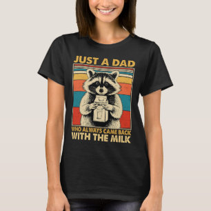 Nur ein Vater, der immer mit der Milch zurückkam T-Shirt