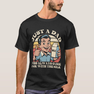 Nur ein Vater, der immer mit der Milch zurückkam T-Shirt