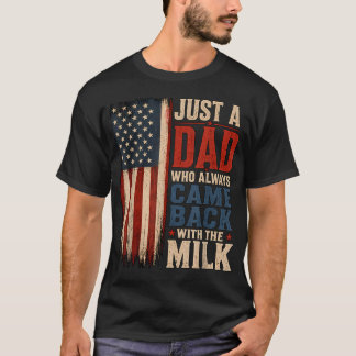 Nur ein Vater, der immer mit der Milch zurückkam T-Shirt