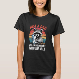 Nur ein Vater, der immer mit der Milch zurückkam V T-Shirt