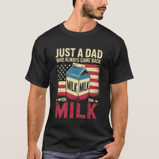 Nur ein Vater, der immer mit der Milch zurückkam V T-Shirt