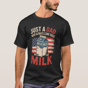 Nur ein Vater, der immer mit der Milch zurückkam V T-Shirt