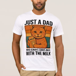 Nur ein Vater, der immer wieder mit der Milch kam T-Shirt