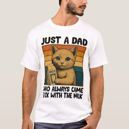 Nur ein Vater, der immer wieder mit der Milch kam T-Shirt