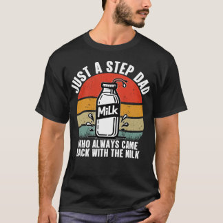 Nur ein Vater, der immer wieder mit der Milch kam T-Shirt