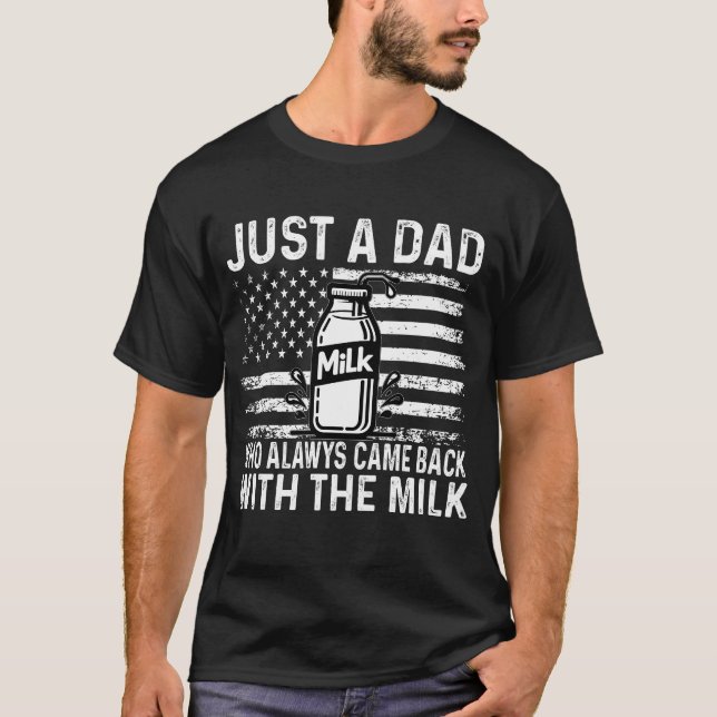 Nur ein Vater, der immer wieder mit der Milch kam T-Shirt (Vorderseite)