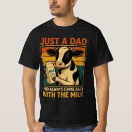Nur ein Vater, der immer wieder mit der Milch kam T-Shirt