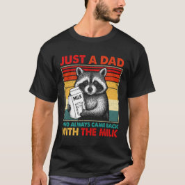 Nur ein Vater, der immer wieder mit der Milch zurü T-Shirt