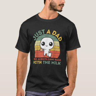 Nur ein Vater, der immer wieder mit der Milch zurü T-Shirt