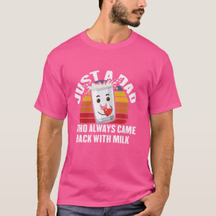 Nur ein Vater, der immer wieder mit Milch zurückge T-Shirt
