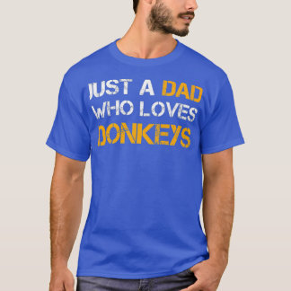 Nur ein Vater, der Lieben Donkeys Vater züchten Fu T-Shirt
