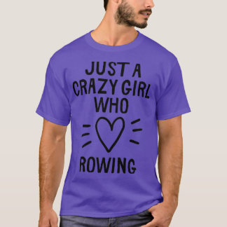 Nur ein verrücktes Mädchen, das Lieben rudert T-Shirt