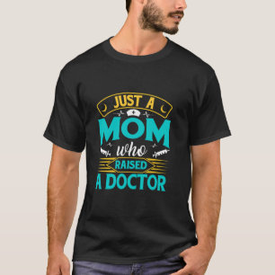 Nur eine Mama, die einen Doktor der Medizin aufzie T-Shirt